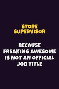 Store Supervisor, Because Freaking Awesome Is Not An Official Job Title
