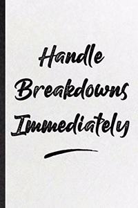 Handle Breakdowns Immediately