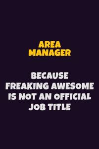 Area Manager, Because Freaking Awesome Is Not An Official Job Title