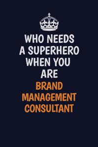 Who Needs A Superhero When You Are Brand Management Consultant