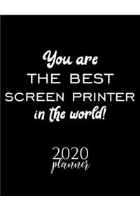 You Are The Best Screen Printer In The World! 2020 Planner