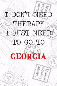 I Don't Need Therapy I Just Need To Go To Georgia