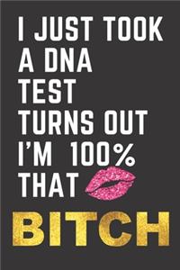 I Just Took A DNA Test Turns Out I'm 100% That BITCH