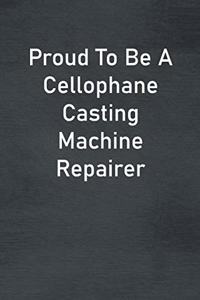 Proud To Be A Cellophane Casting Machine Repairer