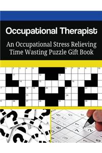 Occupational Therapist An Occupational Stress Relieving Time Wasting Puzzle Gift Book