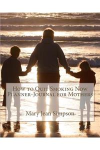How to Quit Smoking Now Planner-Journal for Mothers