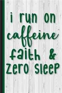 I Run on Caffeine Faith and Zero Sleep