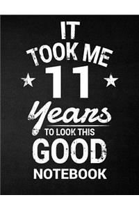 It Took Me 11 Years To Look This Good Notebook