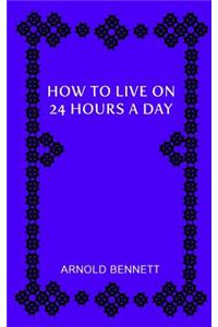 How to Live on 24 Hours a Day