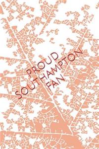 Proud Southampton Fan: A Sports Themed Unofficial Soccer Notebook for Your Everyday Needs
