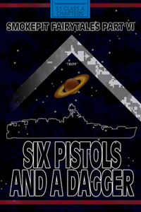 Six Pistols and a Dagger; Smokepit Fairytales Part VI