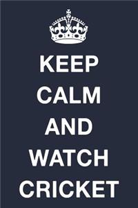 Keep Calm and Watch Cricket