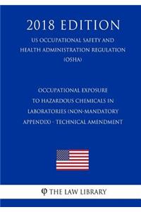 Occupational Exposure to Hazardous Chemicals in Laboratories (Non-Mandatory Appendix) - Technical Amendment (US Occupational Safety and Health Administration Regulation) (OSHA) (2018 Edition)