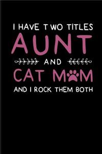 I Have Two Titles Aunt and Cat Mom and I Rock Them Both