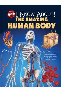 I Know About! The Amazing Human Body