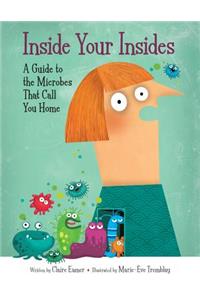 Inside Your Insides: A Guide to the Microbes That Call You Home