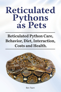Reticulated Pythons as Pets. Reticulated Python Care, Behavior, Diet, Interaction, Costs and Health.
