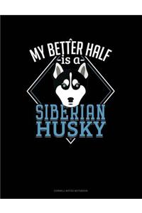 My Better Half Is a Siberian Husky