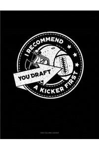 I Recommend You Draft a Kicker First