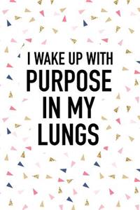 I Wake Up with Purpose in My Lungs