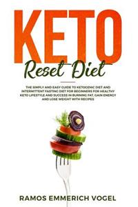 Keto Reset Diet: The Simply and Easy Guide to Ketogenic Diet and Intermittent Fasting Diet for Beginners for Healthy Keto Lifestyle and Success to Burn Fat, Gain Energy and Lose Weight with Recipes
