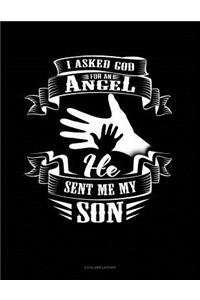 I Asked God for an Angel He Sent Me My Son