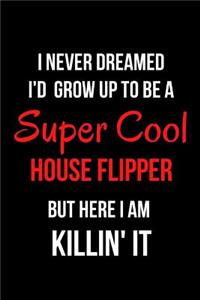 I Never Dreamed I'd Grow Up to Be a Super Cool House Flipper But Here I Am Killin' It