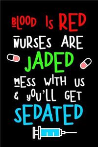 Blood Is Red Nurses Are Jaded Mess with Us & You'll Get Sedated