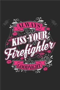 Always Kiss Your Firefighter Goodnight