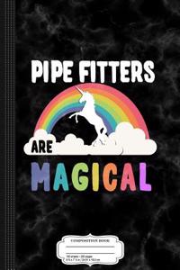 Pipe Fitters Are Magical Composition Notebook