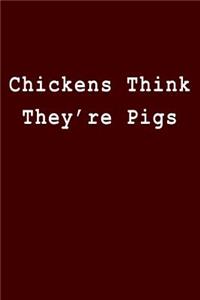 Chickens Think They're Pigs