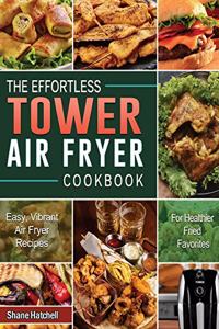 The Effortless Tower Air Fryer Cookbook