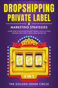 DropShipping, Private Label & Marketing Strategies [3 in 1]