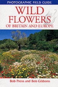 Wild Flowers of Britain and Europe (Photographic Field Guides S.)
