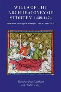 Wills of the Archdeaconry of Sudbury, 1439-1474: Wills from the Register `baldwyne', Part II: 1461-1474