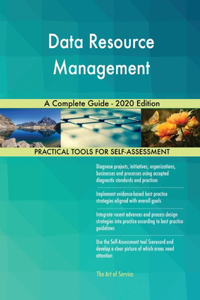 Data Resource Management A Complete Guide - 2020 Edition