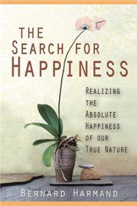 The Search for Happiness: Realizing the Absolute Happiness of Our True Nature
