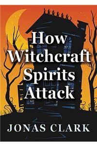 How Witchcraft Spirits Attack