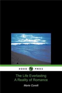 Life Everlasting, a Reality of Romance (Dodo Press)