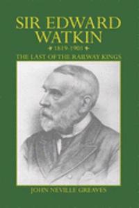 Sir Edward Watkin 1819-1901: the Last of the Railway Kings