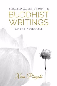 Selected Excerpts from the Buddhist Writings of the Venerable Xiao Pingshi
