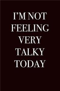 I'm Not Feeling Very Talky Today
