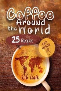 Coffee around the World: 25 recipes Full color