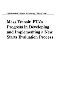 Mass Transit: Ftas Progress in Developing and Implementing a New Starts Evaluation Process