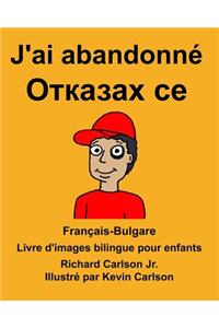 Français-Bulgare J'ai abandonné Livre d'images bilingue pour enfants