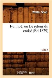 Ivanhoé, Ou Le Retour Du Croisé. Tome 4 (Éd.1829)