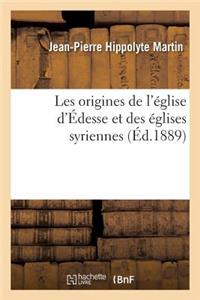 Les Origines de l'Église d'Édesse Et Des Églises Syriennes