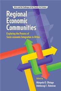 Regional Economic Communities. Exploring the Process of Socio-economic Integration in Africa: Exploring the Process of Socio-economic Integration in Africa