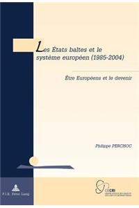 Les Etats Baltes Et Le Systaeme Europaeen (1985-2004)