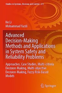 Advanced Decision-Making Methods and Applications in System Safety and Reliability Problems